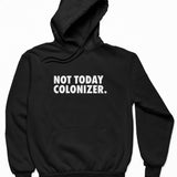 Not Today Colonizer Hoodie