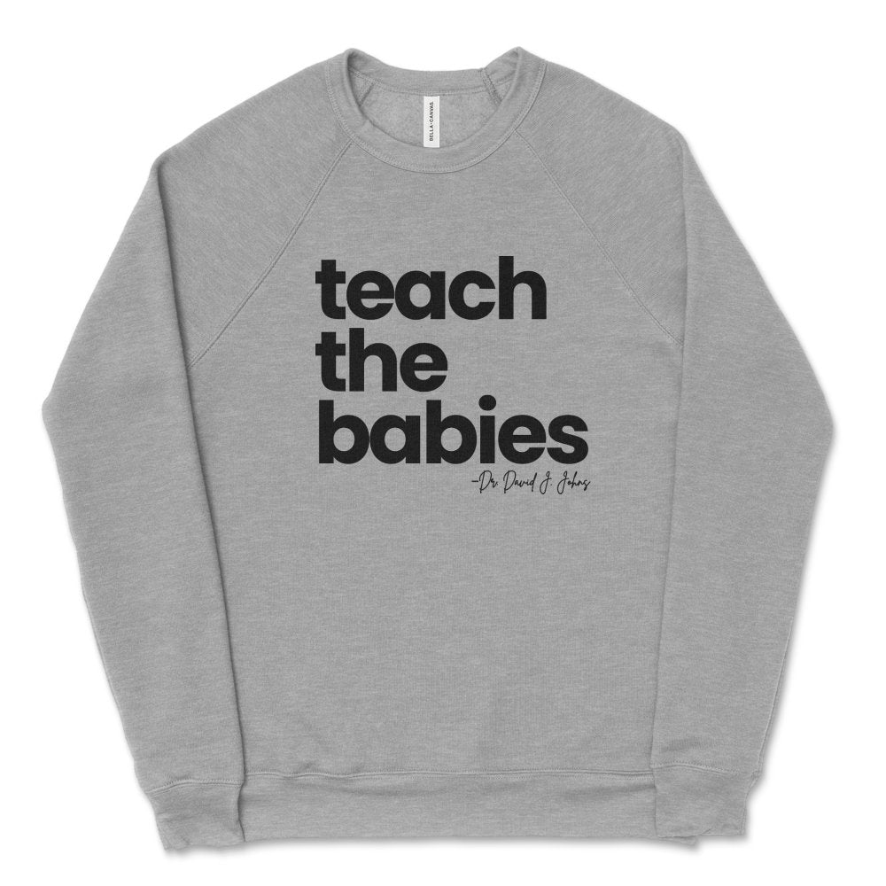 Teach the Babies Sweatshirt