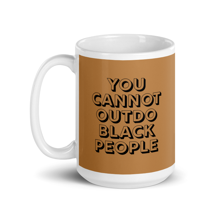 You Cannot Outdo Black People Mug