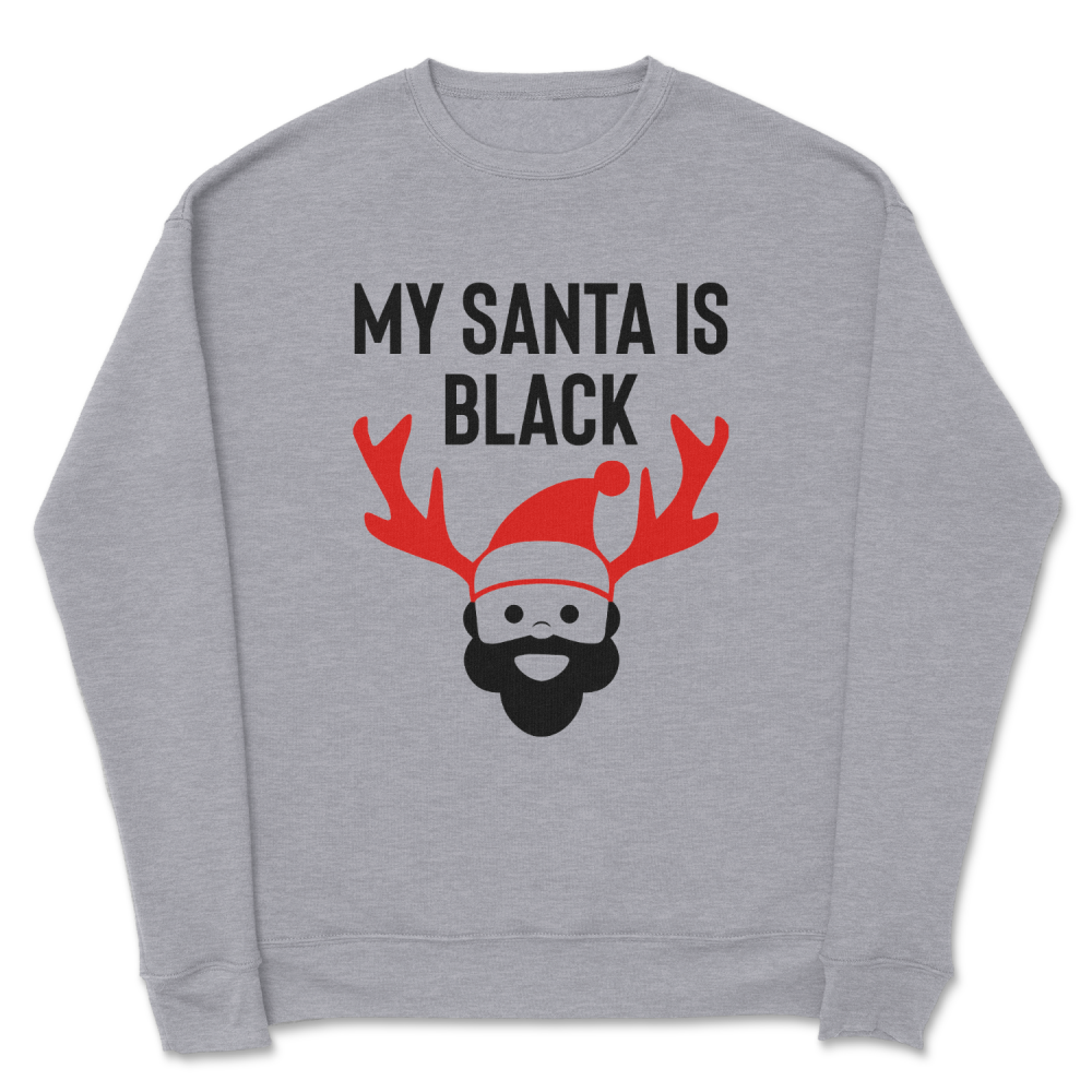 My Santa Is Black Sweatshirt